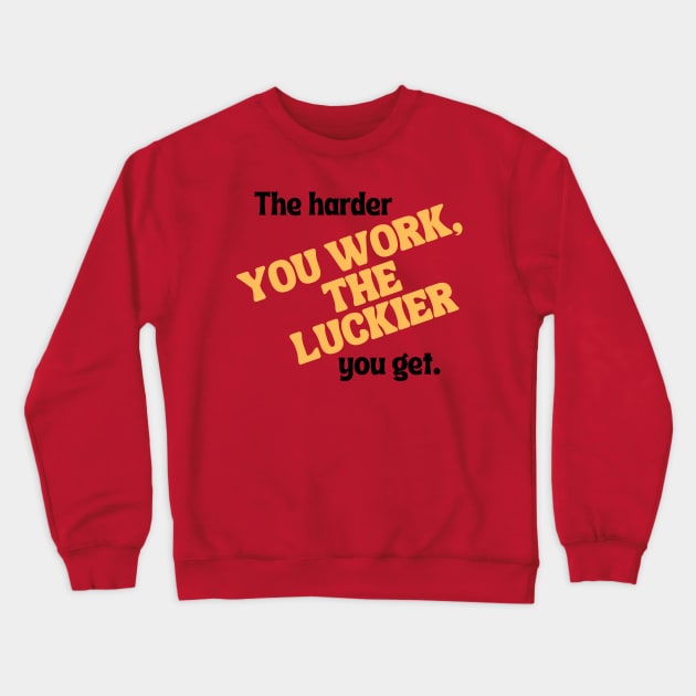 The harder you work, the luckier you get. Crewneck Sweatshirt by Tc Havikall